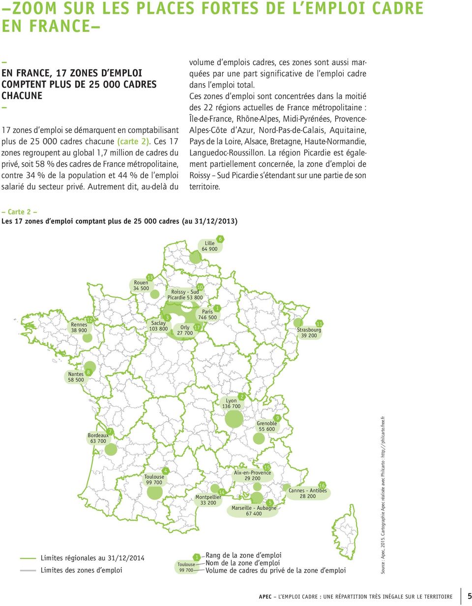 Ces 17 zones regroupent au global 1,7 million de cadres du privé, soit 58 % des cadres de France métropolitaine, contre 34 % de la population et 44 % de l emploi salarié du secteur privé.