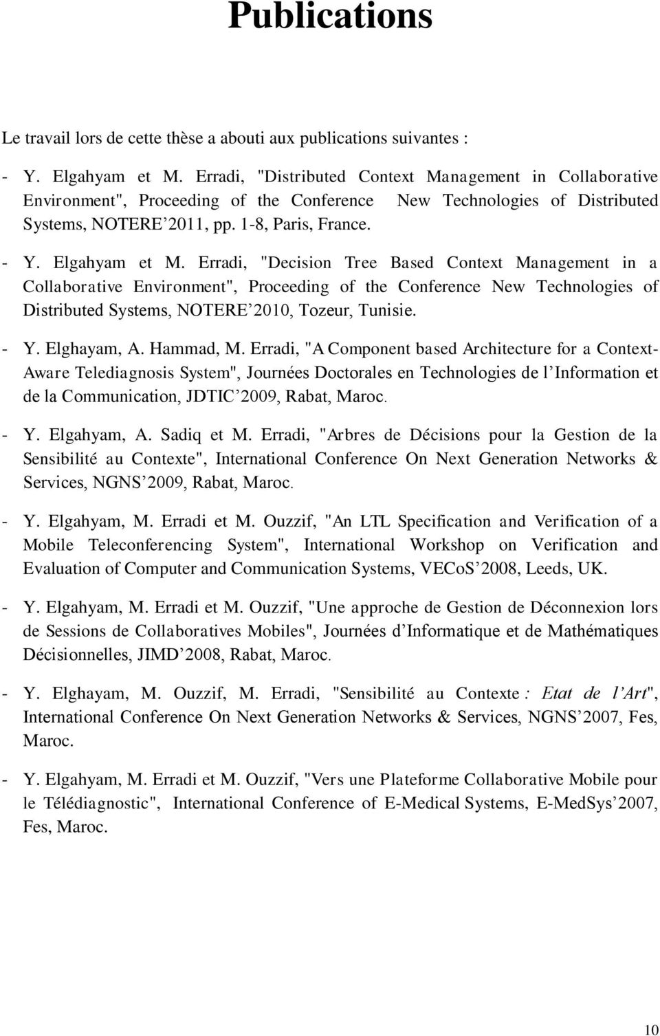 Erradi, "Decision Tree Based Context Management in a Collaborative Environment", Proceeding of the Conference New Technologies of Distributed Systems, NOTERE 2010, Tozeur, Tunisie. - Y. Elghayam, A.