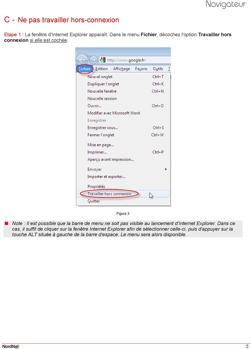 Figure 3 Note : Il est possible que la barre de menu ne soit pas visible au lancement d Internet Explorer.
