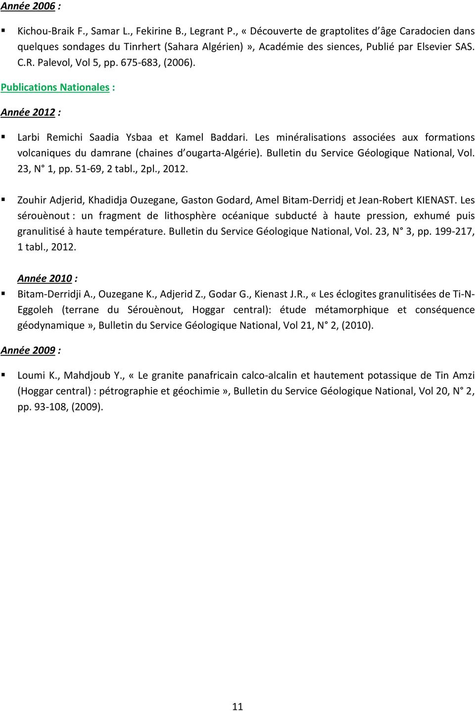 Publications Nationales : Année 2012 : Larbi Remichi Saadia Ysbaa et Kamel Baddari. Les minéralisations associées aux formations volcaniques du damrane (chaines d ougarta-algérie).
