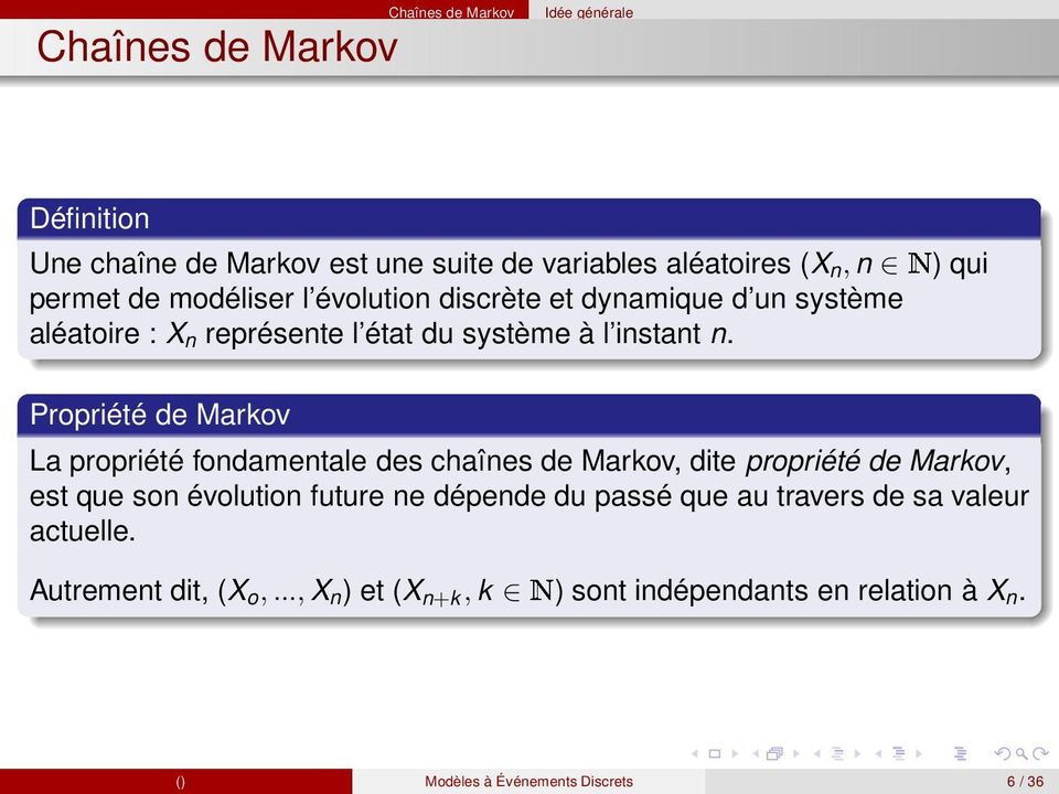 Propriété de Markov La propriété fondamentale des chaînes de Markov, dite propriété de Markov, est que son évolution future ne dépende du