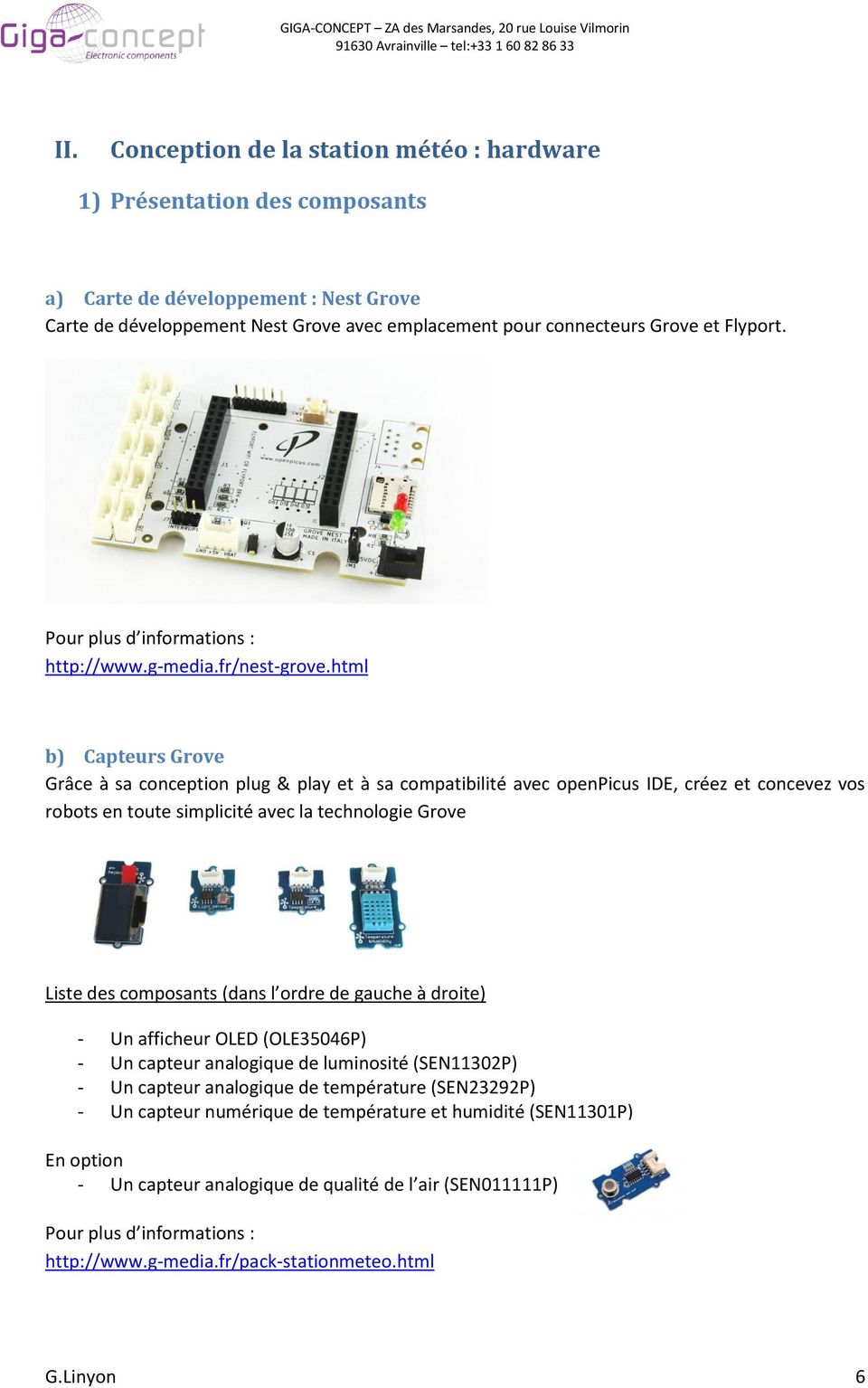 html b) Capteurs Grove Grâce à sa conception plug & play et à sa compatibilité avec openpicus IDE, créez et concevez vos robots en toute simplicité avec la technologie Grove Liste des composants