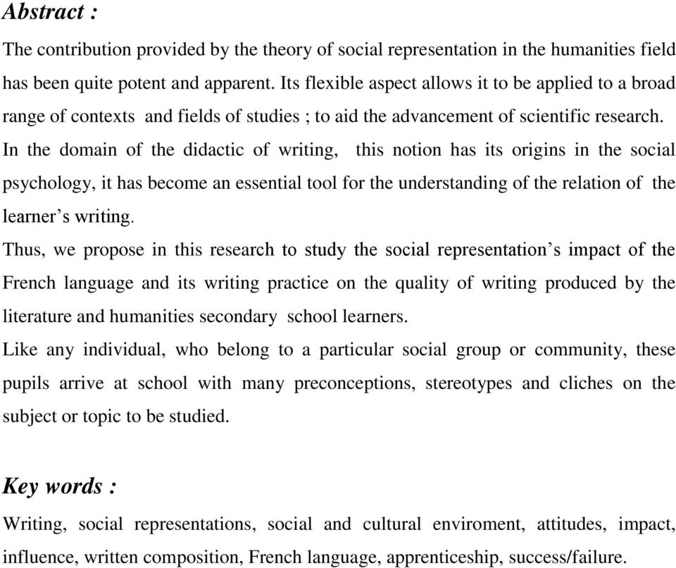 In the domain of the didactic of writing, this notion has its origins in the social psychology, it has become an essential tool for the understanding of the relation of the learner s writing.