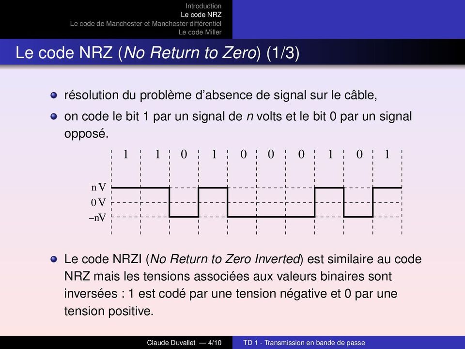 1 1 0 1 0 0 0 1 0 1 I (No Return to Zero Inverted) est similaire au code NRZ mais les tensions