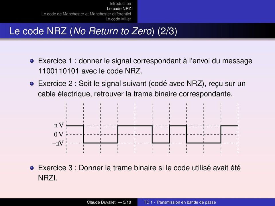 Exercice 2 : Soit le signal suivant (codé avec NRZ), reçu sur un cable électrique,