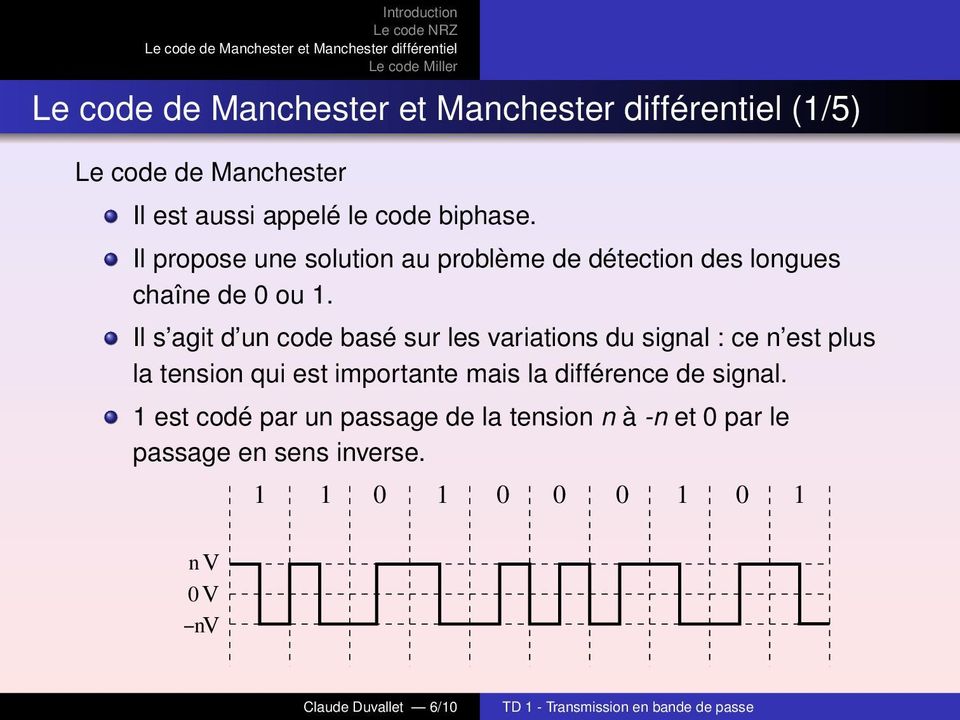 Il s agit d un code basé sur les variations du signal : ce n est plus la tension qui est importante
