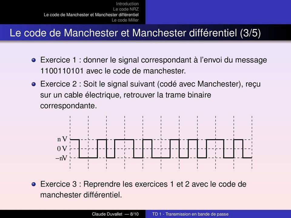 Exercice 2 : Soit le signal suivant (codé avec Manchester), reçu sur un cable