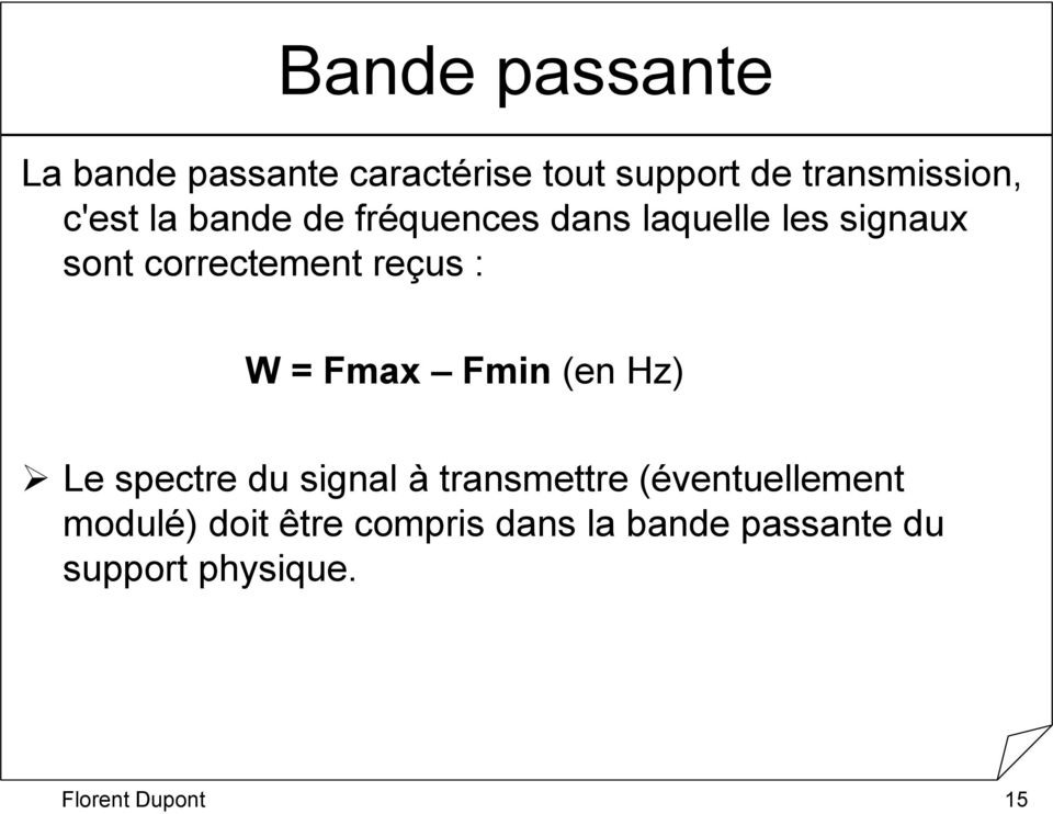 : W = Fmax Fmin (en Hz) Le spectre du signal à transmettre (éventuellement