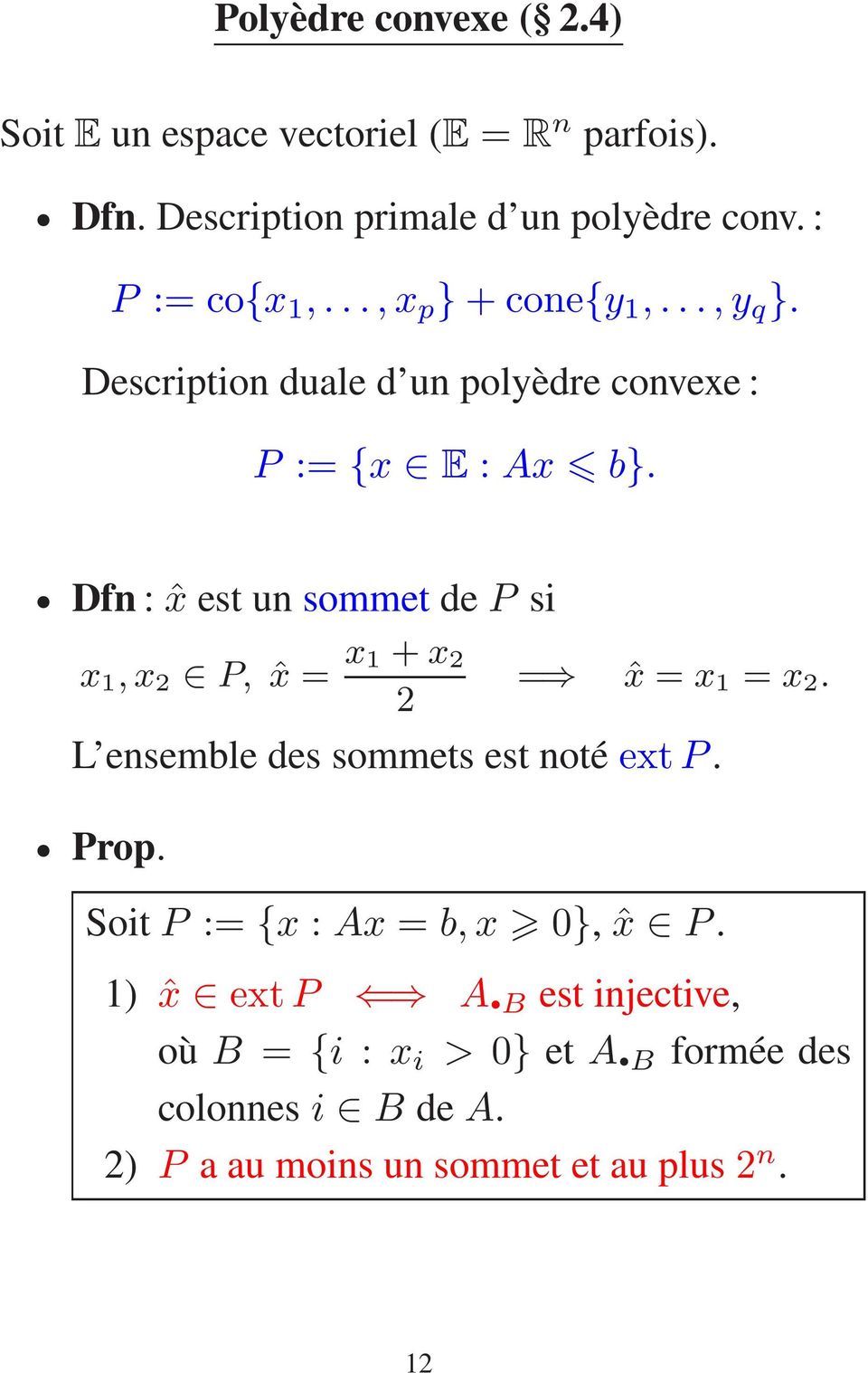 Dfn : ˆx est un sommet de P si x 1,x 2 P, ˆx = x 1 +x 2 2 = ˆx = x 1 = x 2. L ensemble des sommets est noté extp. Prop.