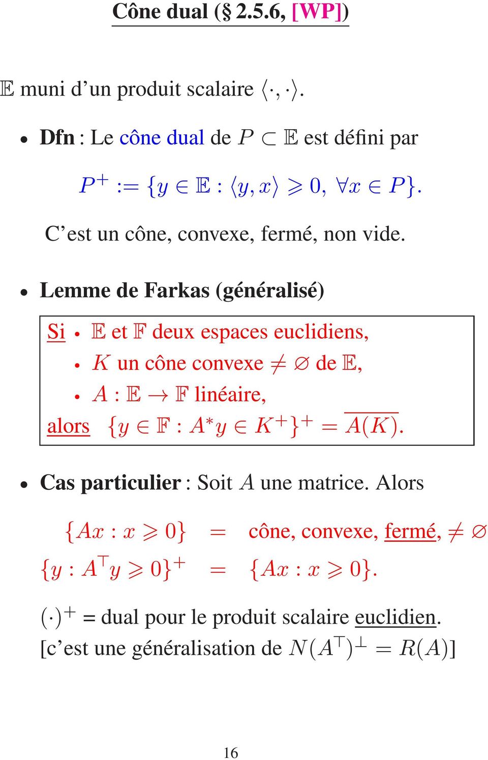 Lemme de Farkas (généralisé) Si E et F deux espaces euclidiens, K un cône convexe dee, A : E F linéaire, alors {y F : A y K +