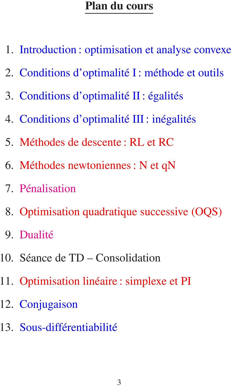 Méthodes de descente : RL et RC 6. Méthodes newtoniennes : N et qn 7. Pénalisation 8.