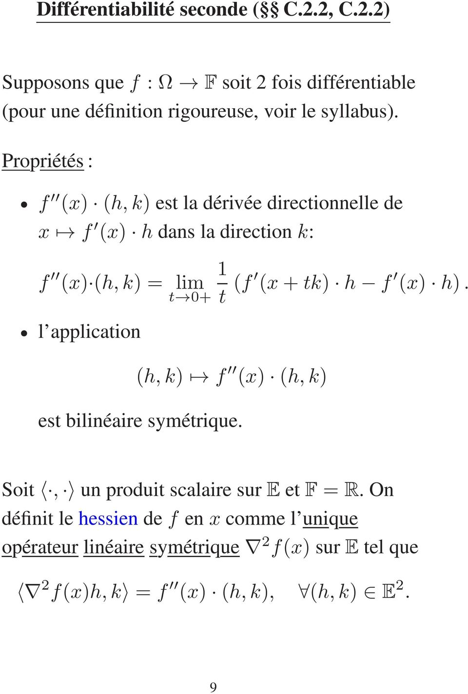 Propriétés : f (x) (h,k) est la dérivée directionnelle de x f (x) h dans la direction k: f (x) (h,k) = lim t 0+ l application 1