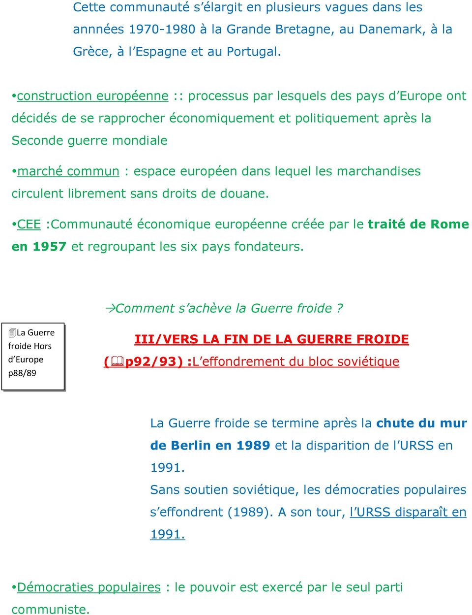 lequel les marchandises circulent librement sans droits de douane. CEE:Communauté économique européenne créée par le traité de Rome en 1957 et regroupant les six pays fondateurs.