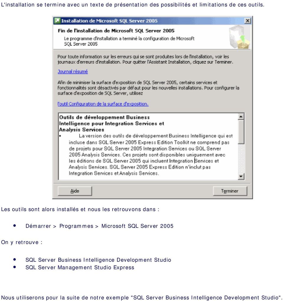 Server 2005 On y retrouve : SQL Server Business Intelligence Development Studio SQL Server Management