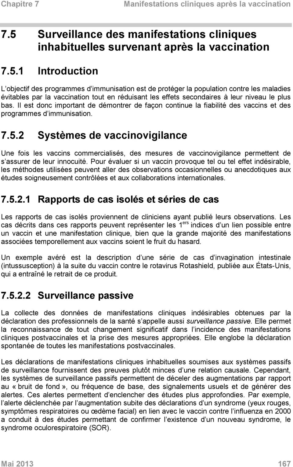 Il est donc important de démontrer de façon continue la fiabilité des vaccins et des programmes d immunisation. 7.5.