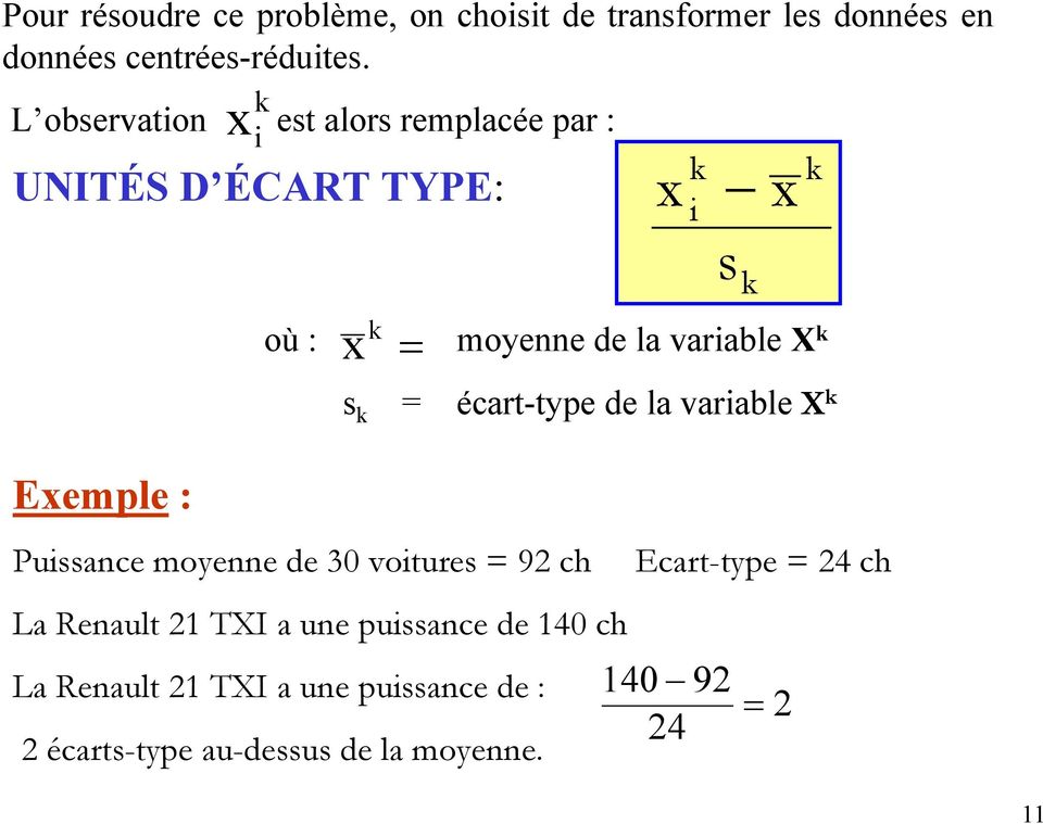 variable X k s k = écart-type de la variable X k Puissance moyenne de 30 voitures = 9 ch Ecart-type = 4 ch