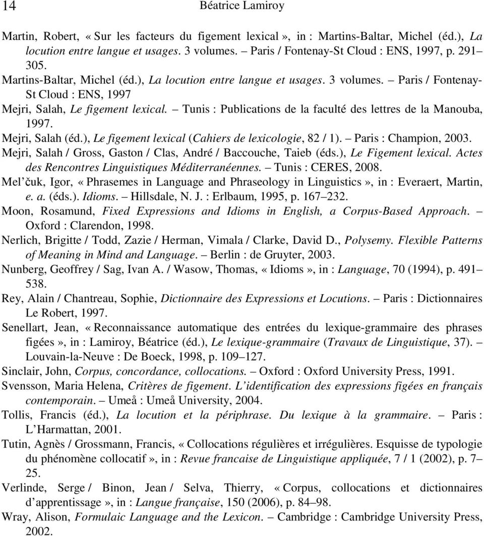 Tunis : Publications de la faculté des lettres de la Manouba, 1997. Mejri, Salah (éd.), Le figement lexical (Cahiers de lexicologie, 82 / 1). Paris : Champion, 2003.