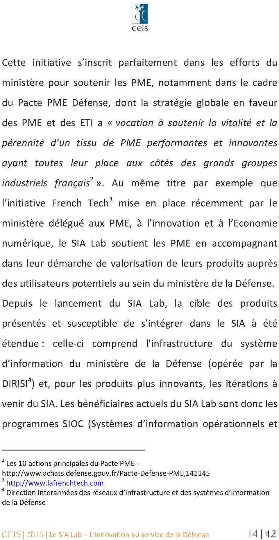Au même titre par exemple que l initiative French Tech 3 mise en place récemment par le ministère délégué aux PME, à l innovation et à l Economie numérique, le SIA Lab soutient les PME en
