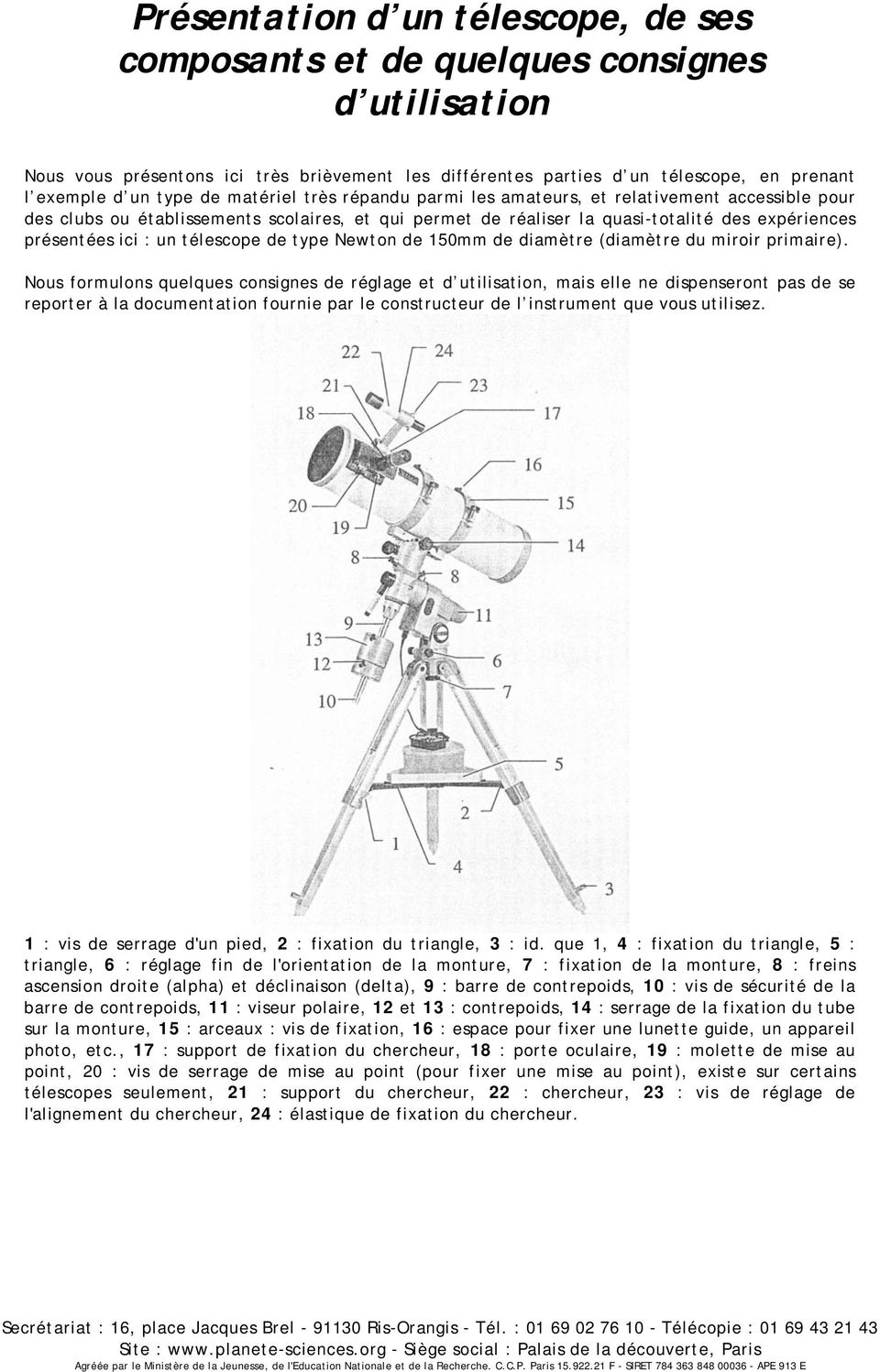 télescope de type Newton de 150mm de diamètre (diamètre du miroir primaire).