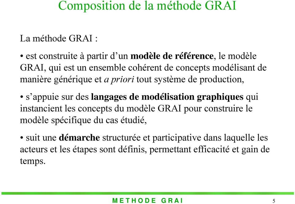 graphiques qui instancient les concepts du modèle GRAI pour construire le modèle spécifique du cas étudié, suit une démarche