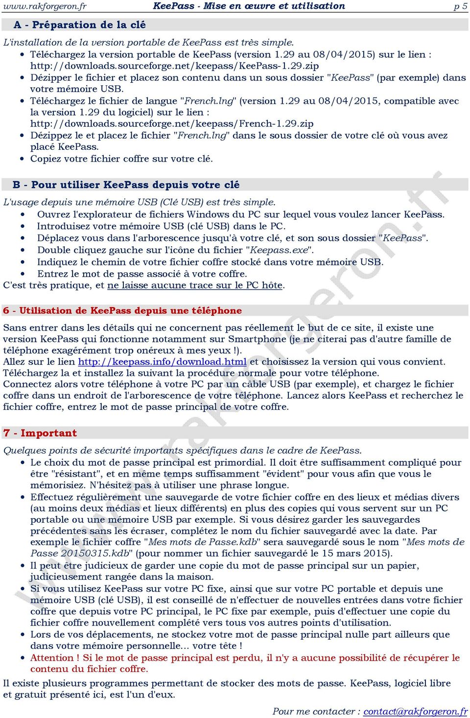 Téléchargez le fichier de langue "French.lng" (version 1.29 au 08/04/2015, compatible avec la version 1.29 du logiciel) sur le lien : http://downloads.sourceforge.net/keepass/french-1.29.zip Dézippez le et placez le fichier "French.