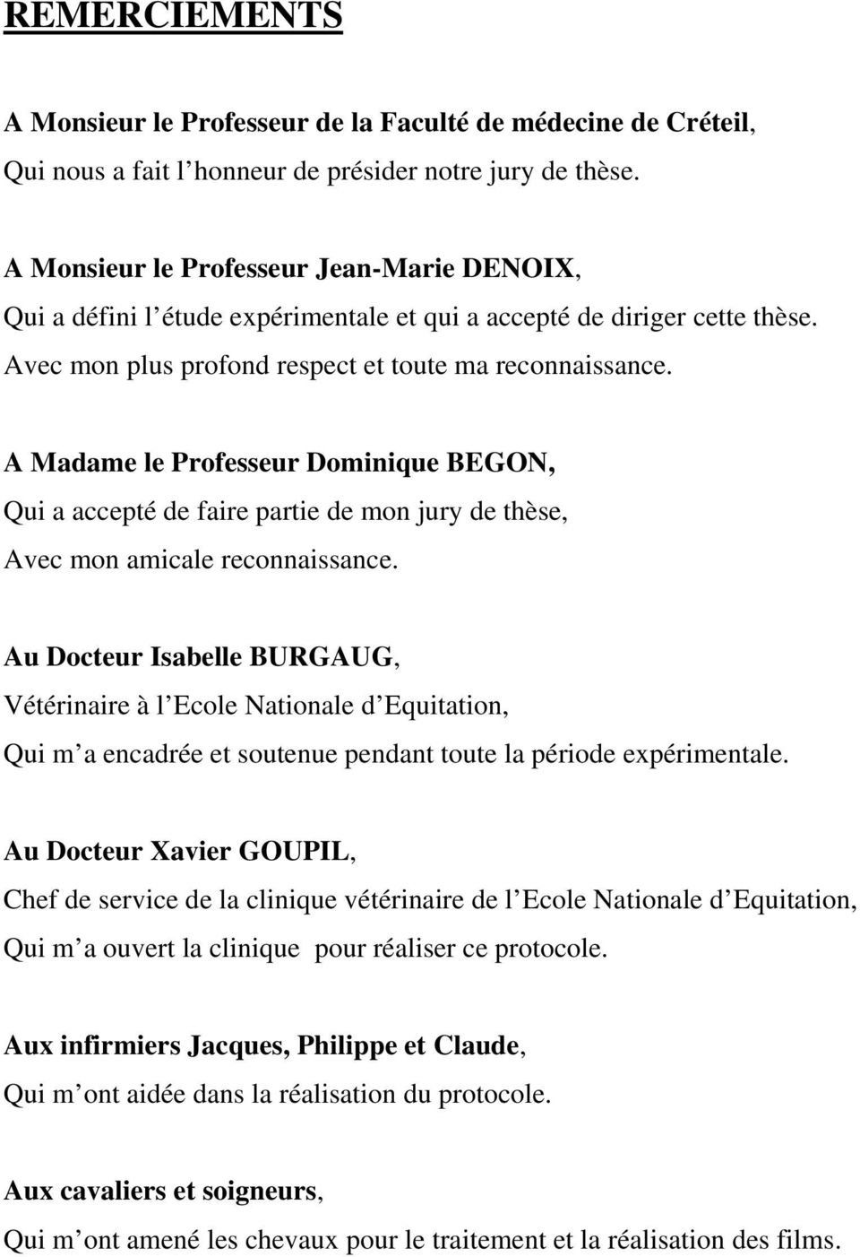 A Madame le Professeur Dominique BEGON, Qui a accepté de faire partie de mon jury de thèse, Avec mon amicale reconnaissance.