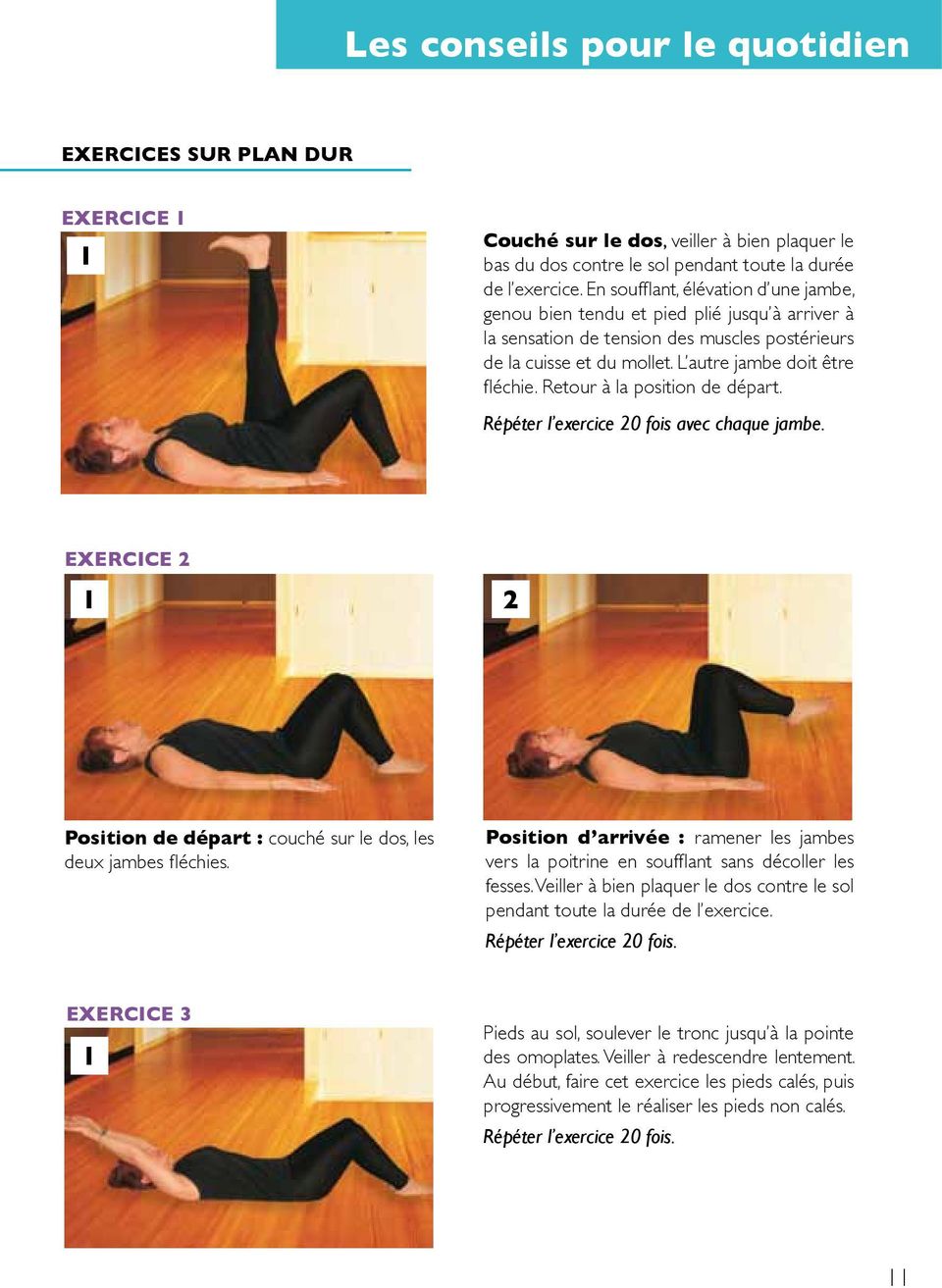 Retour à la position de départ. Répéter l exercice 0 fois avec chaque jambe. exercice Position de départ : couché sur le dos, les deux jambes fléchies.