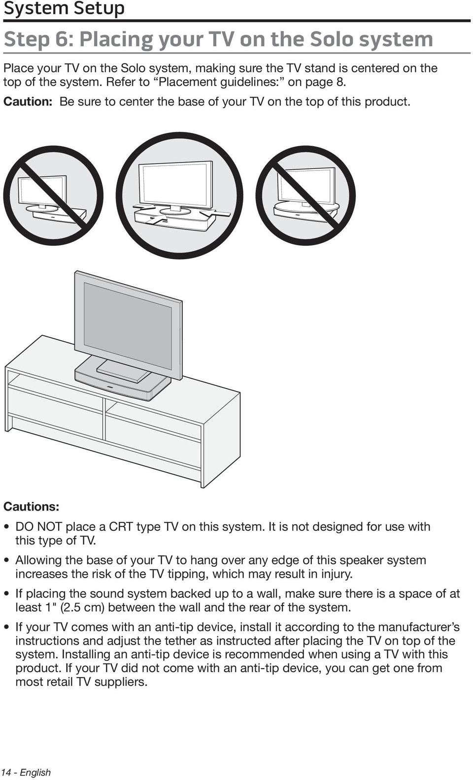 Allowing the base of your TV to hang over any edge of this speaker system increases the risk of the TV tipping, which may result in injury.
