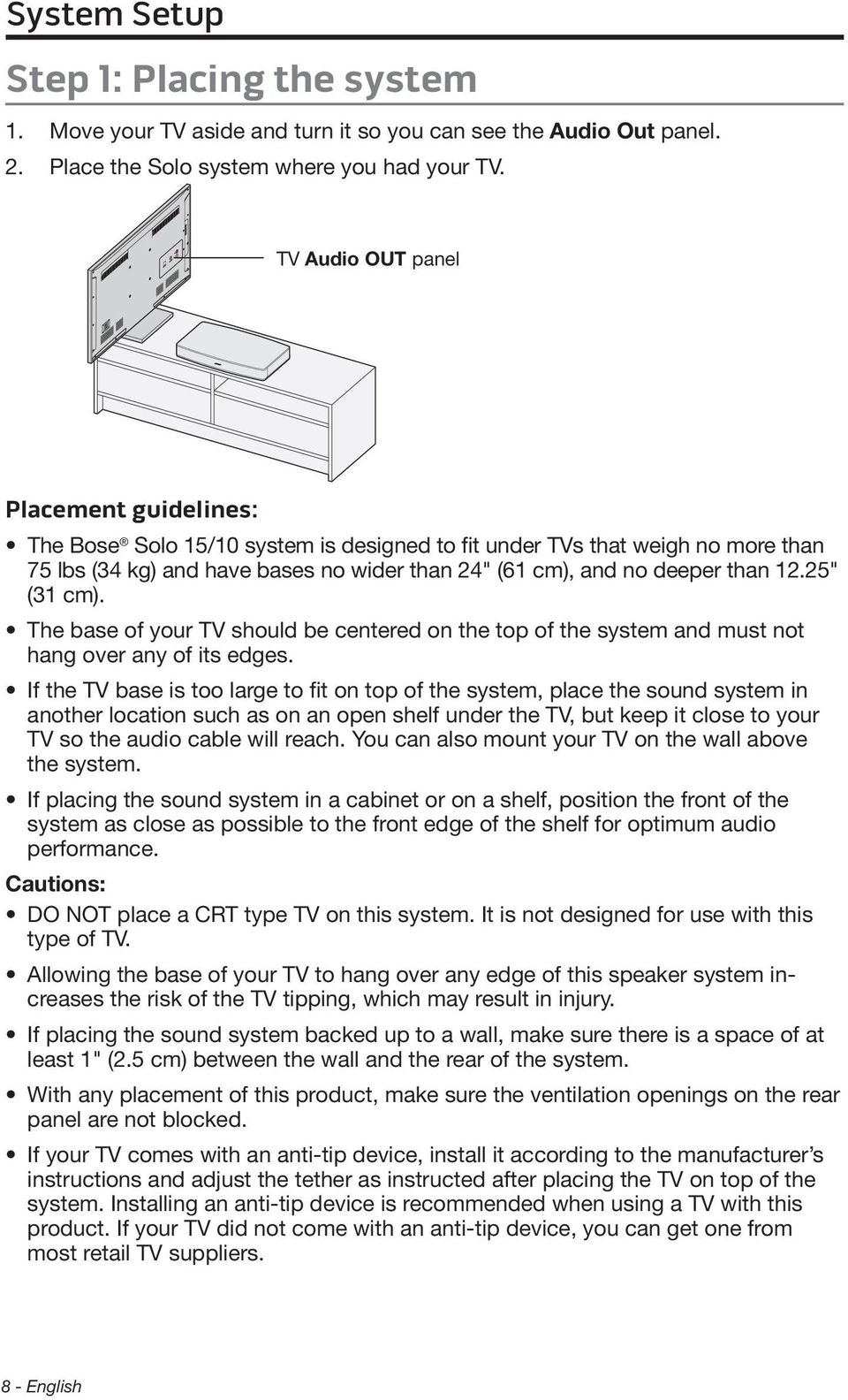 25" (31 cm). The base of your TV should be centered on the top of the system and must not hang over any of its edges.