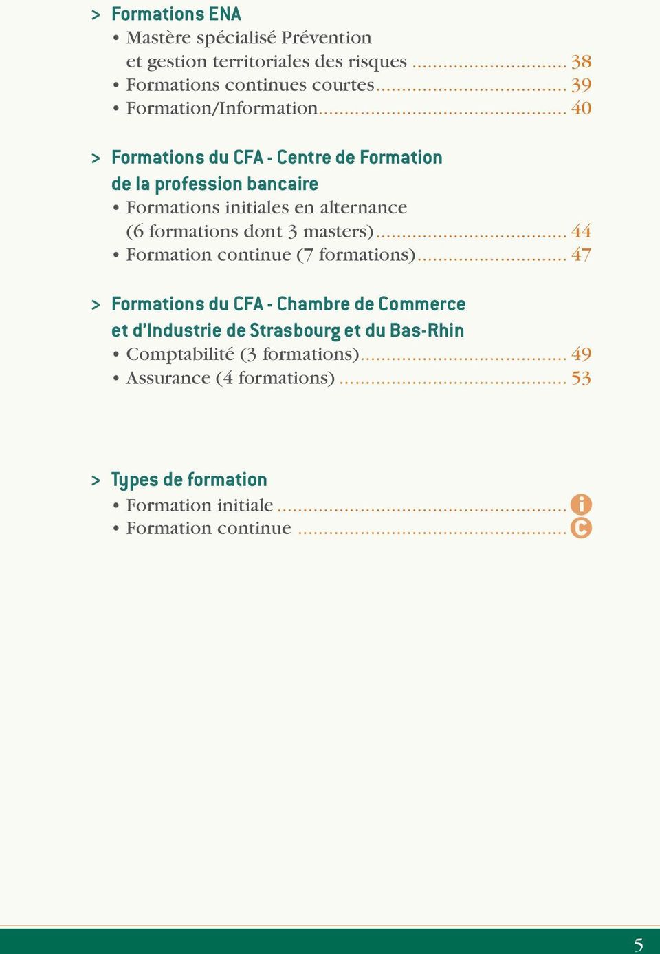 .. 40 > Formations du CFA - Centre de Formation de la profession bancaire Formations initiales en alternance (6 formations dont 3 masters).