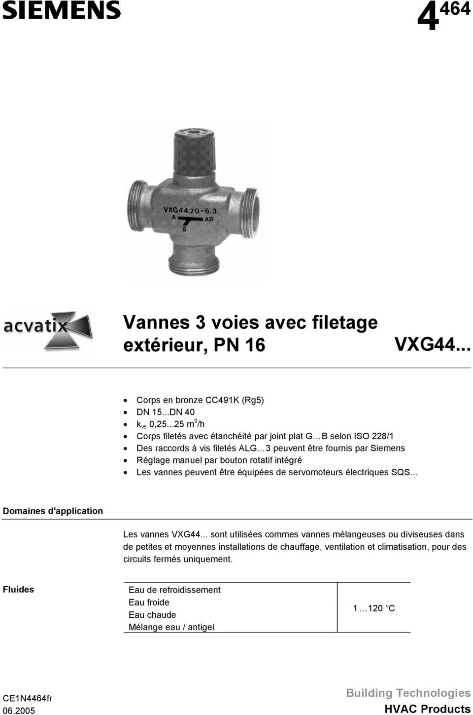 intégré Les vannes peuvent être équipées de servomoteurs électriques SQS... Domaines d'application Les vannes VXG44.