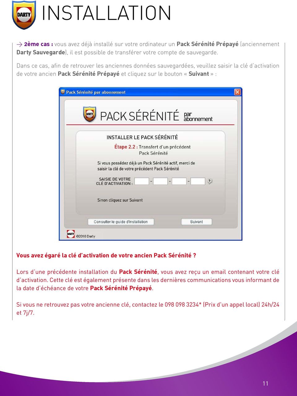 égaré la clé d activation de votre ancien Pack Sérénité? Lors d une précédente installation du Pack Sérénité, vous avez reçu un email contenant votre clé d activation.