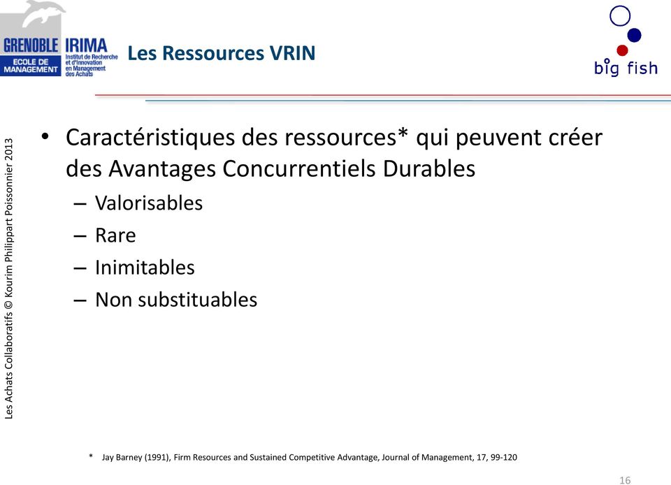 Inimitables Non substituables * Jay Barney (1991), Firm Resources