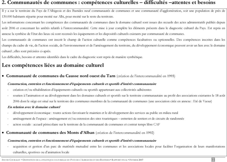 Les informations concernant les compétences des communautés de communes dans le domaine culturel sont issues des recueils des actes administratifs publiés depuis août 2006 et concernant les arrêtés