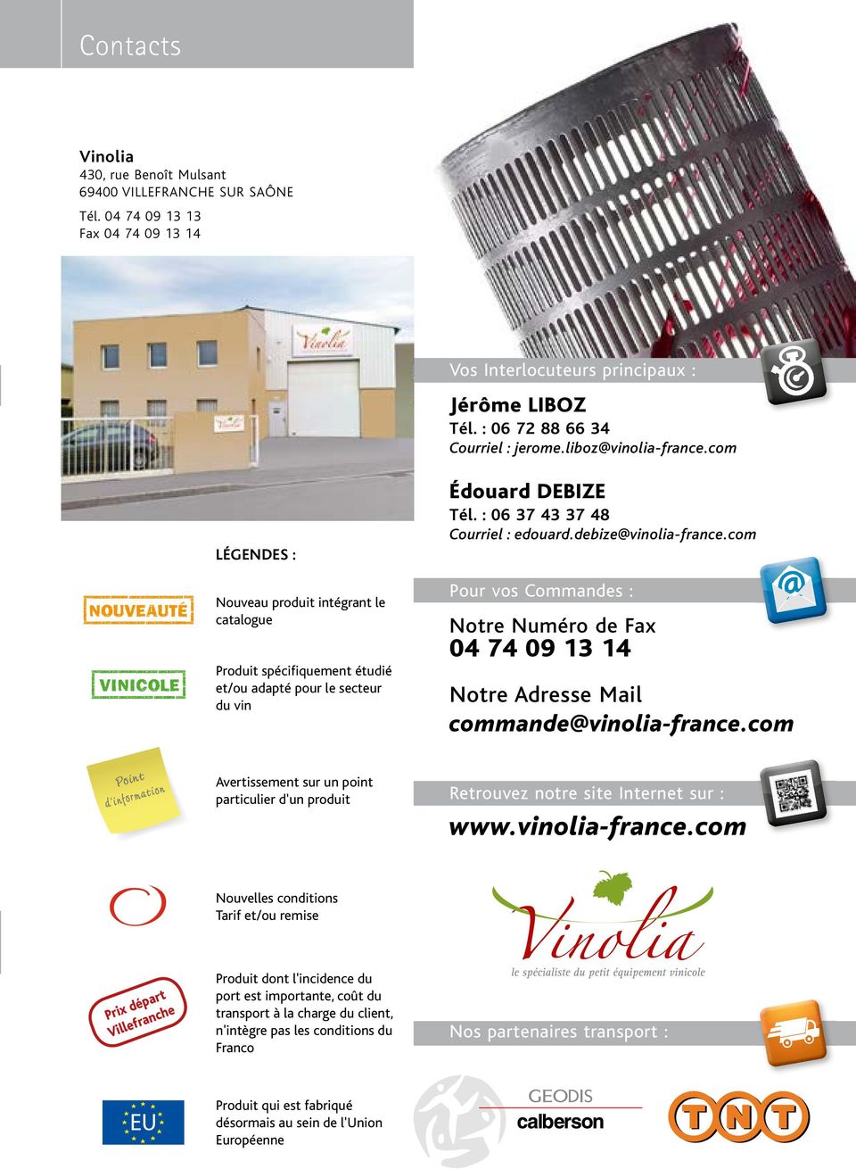 debize@vinolia-france.com Pour vos Commandes : Notre Numéro de Fax 04 74 09 13 14 Notre Adresse Mail commande@vinolia-france.