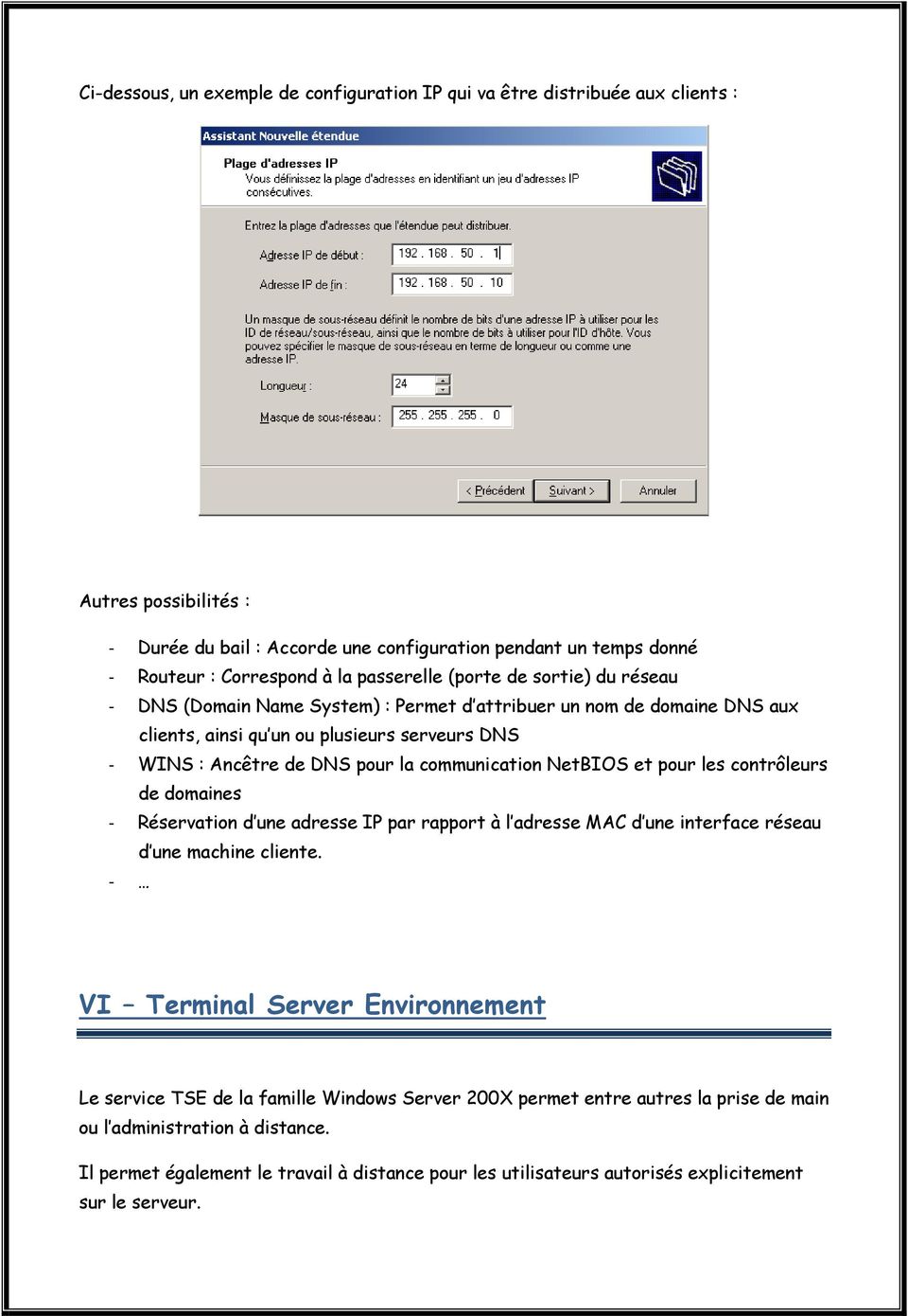 communication NetBIOS et pour les contrôleurs de domaines - Réservation d une adresse IP par rapport à l adresse MAC d une interface réseau d une machine cliente.
