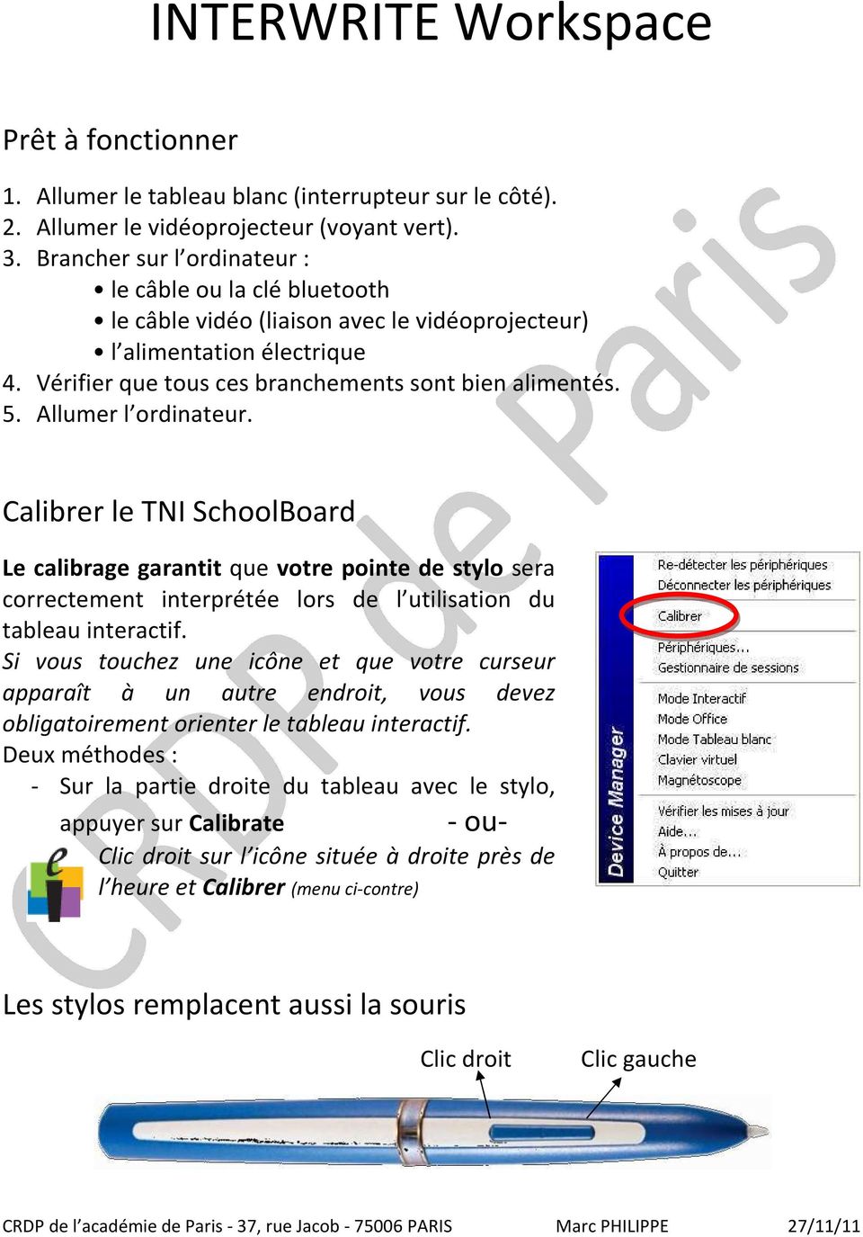 Allumer l ordinateur. Calibrer le TNI SchoolBoard Le calibrage garantit que votre pointe de stylo sera correctement interprétée lors de l utilisation du tableau interactif.