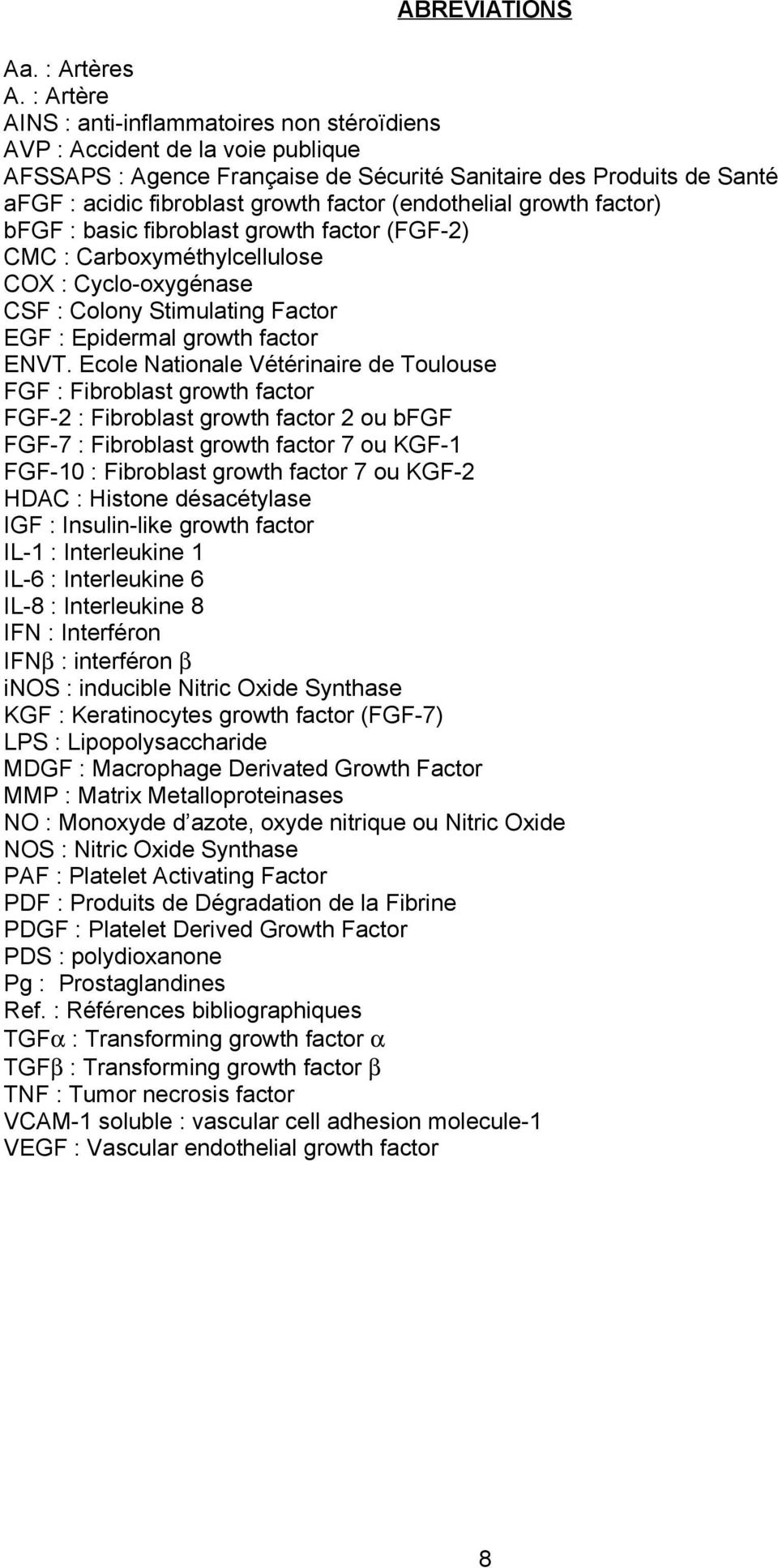 (endothelial growth factor) bfgf : basic fibroblast growth factor (FGF-2) CMC : Carboxyméthylcellulose COX : Cyclo-oxygénase CSF : Colony Stimulating Factor EGF : Epidermal growth factor ENVT.