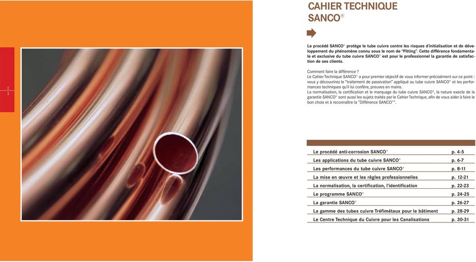 Le CahierTechnique SANCO a pour premier objectif de vous informer précisément sur ce point : vous y découvrirez le traitement de passivation appliqué au tube cuivre SANCO et les performances