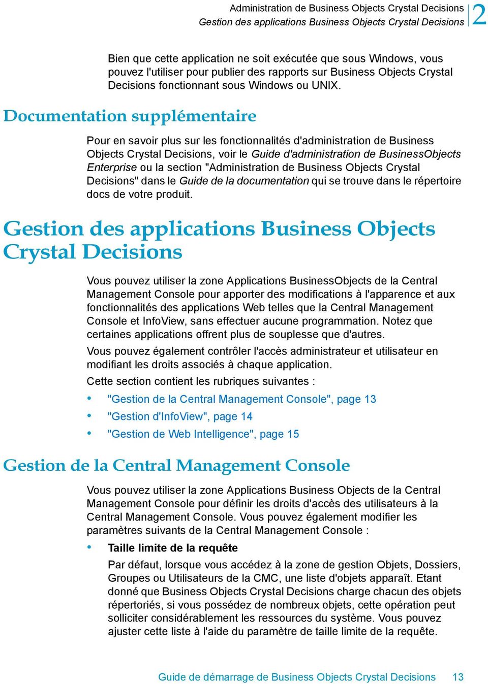 Documentation supplémentaire Pour en savoir plus sur les fonctionnalités d'administration de Business Objects Crystal Decisions, voir le Guide d'administration de BusinessObjects Enterprise ou la