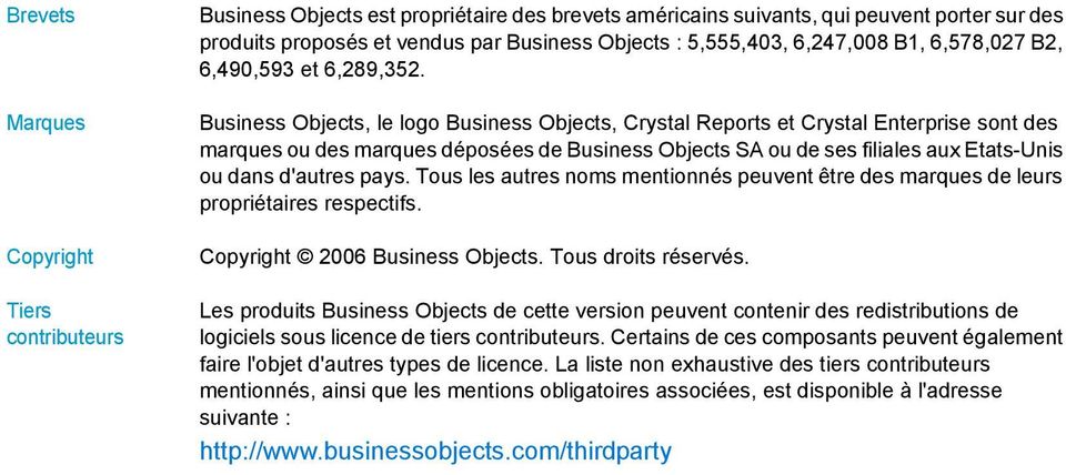 Business Objects, le logo Business Objects, Crystal Reports et Crystal Enterprise sont des marques ou des marques déposées de Business Objects SA ou de ses filiales aux Etats-Unis ou dans d'autres