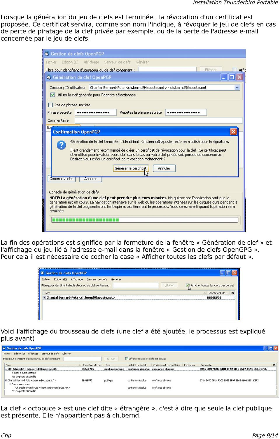 La fin des opérations est signifiée par la fermeture de la fenêtre «Génération de clef» et l'affichage du jeu lié à l'adresse e-mail dans la fenêtre «Gestion de clefs OpenGPG».
