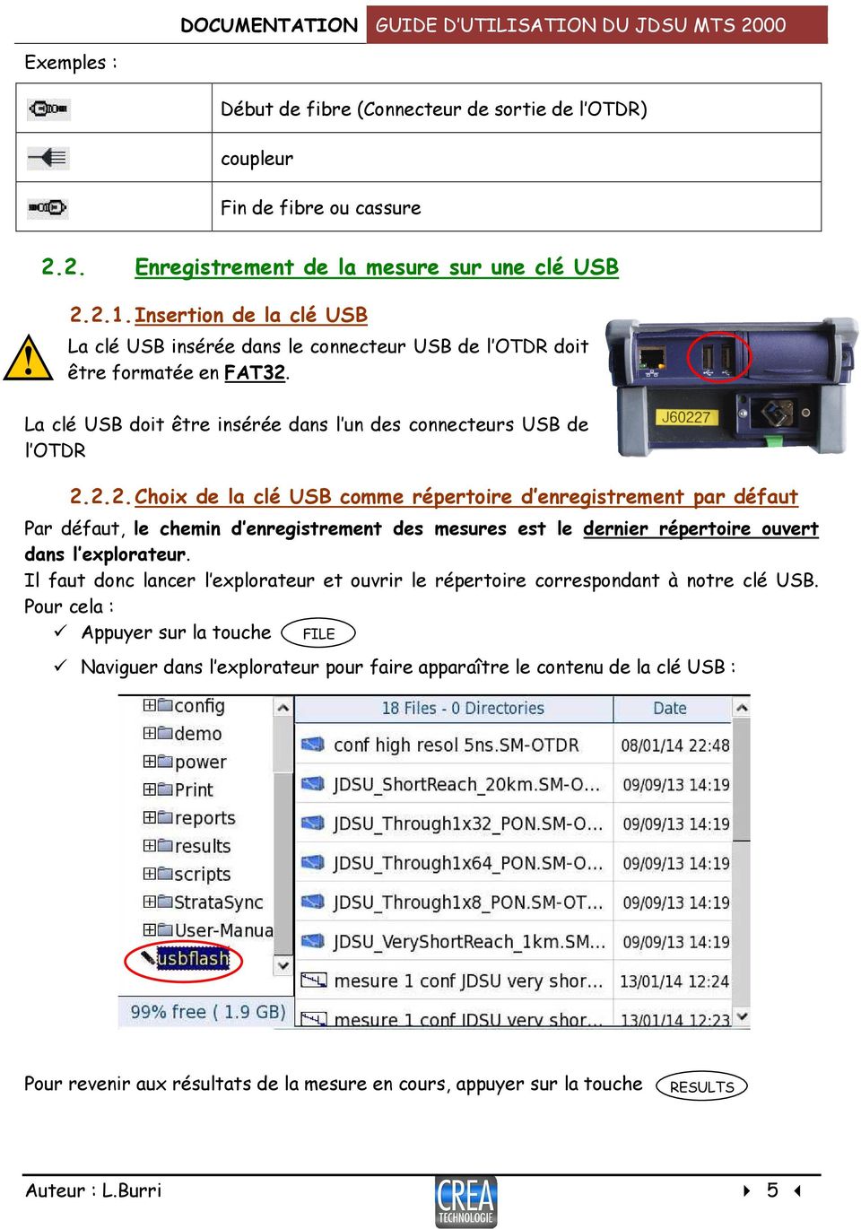 La clé USB doit être insérée dans l un des connecteurs USB de l OTDR 2.