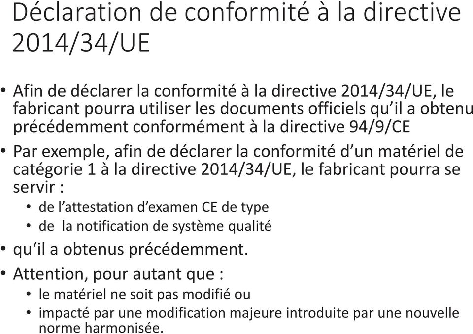 directive 2014/34/UE, le fabricant pourra se servir : de l attestation d examen CE de type de la notification de système qualité qu il a obtenus