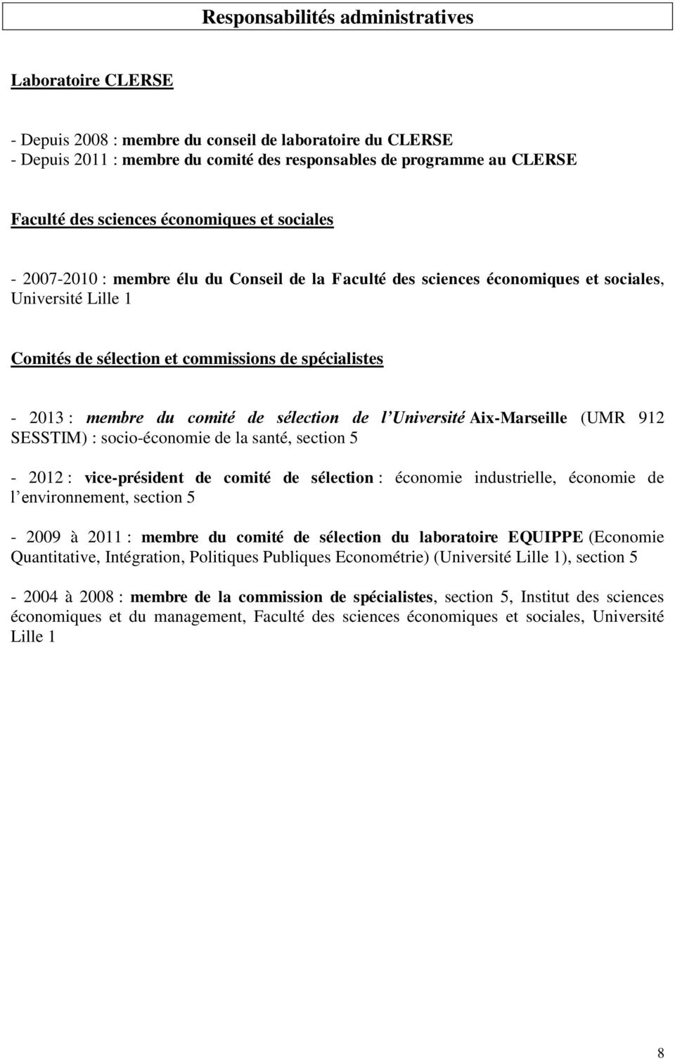 : membre du comité de sélection de l Université Aix-Marseille (UMR 912 SESSTIM) : socio-économie de la santé, section 5-2012 : vice-président de comité de sélection : économie industrielle, économie