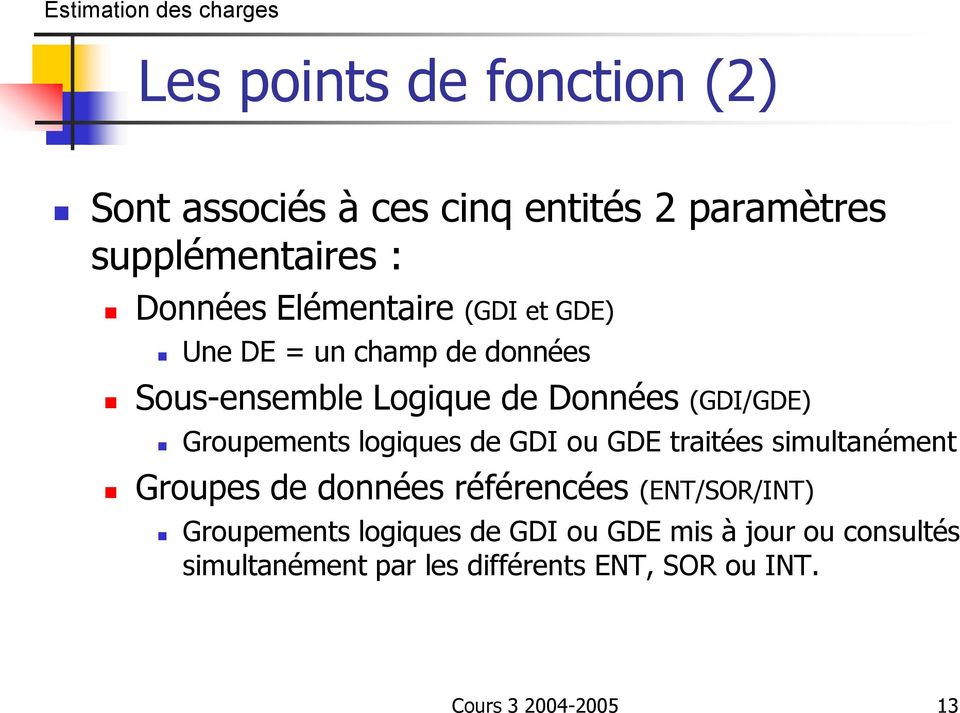 Groupements logiques de GDI ou GDE traitées simultanément Groupes de données référencées (ENT/SOR/INT)