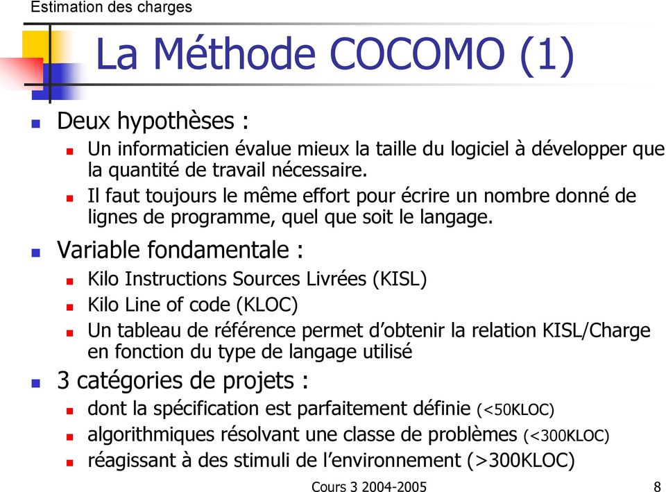 Variable fondamentale : Kilo Instructions Sources Livrées (KISL) Kilo Line of code (KLOC) Un tableau de référence permet d obtenir la relation KISL/Charge en fonction