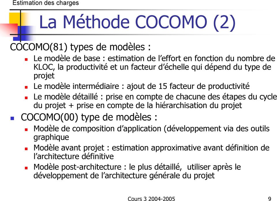 la hiérarchisation du projet COCOMO(00) type de modèles : Modèle de composition d application (développement via des outils graphique Modèle avant projet : estimation