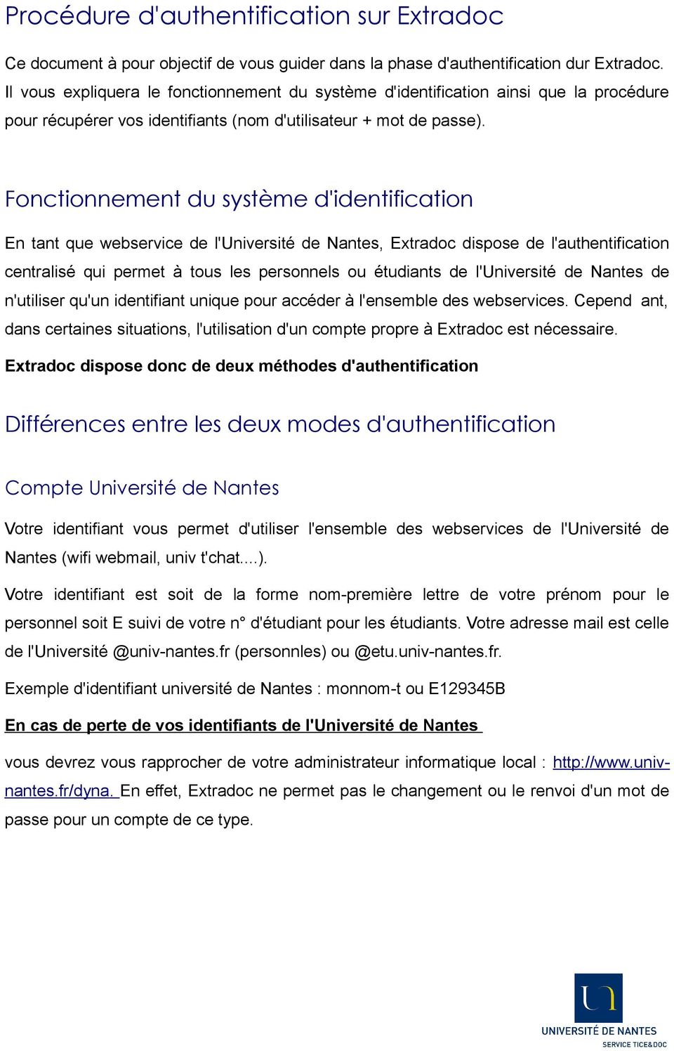 Fonctionnement du système d'identification En tant que webservice de l'université de Nantes, Extradoc dispose de l'authentification centralisé qui permet à tous les personnels ou étudiants de
