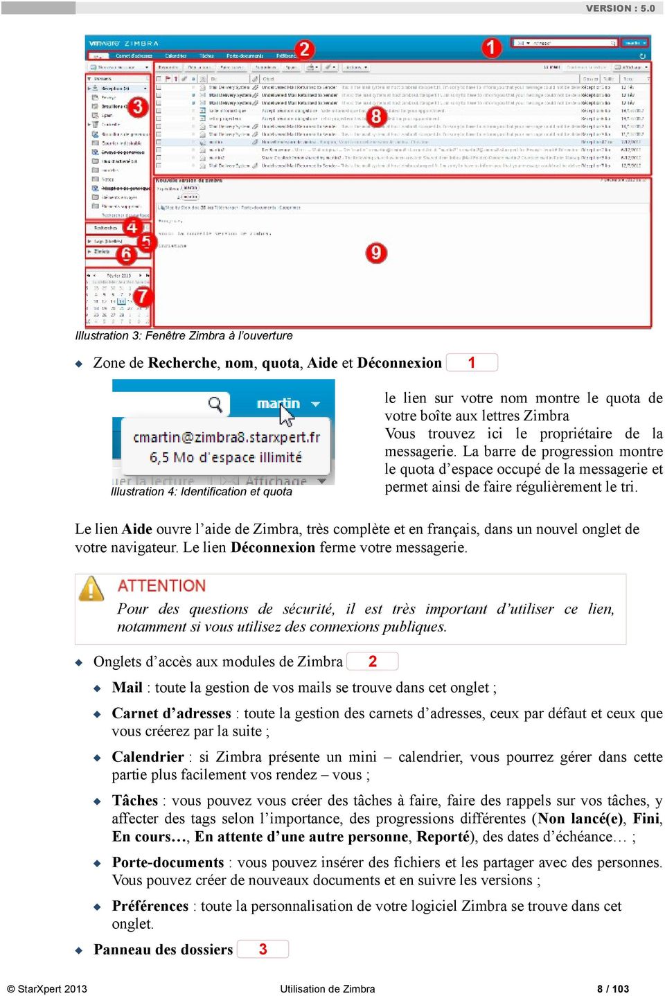Illustration 4: Identification et quota Le lien Aide ouvre l aide de Zimbra, très complète et en français, dans un nouvel onglet de votre navigateur. Le lien Déconnexion ferme votre messagerie.